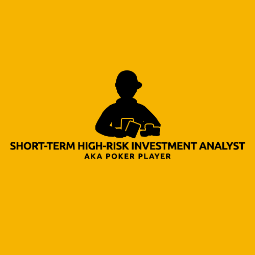 short term high risk investment analyst aka poker player.png